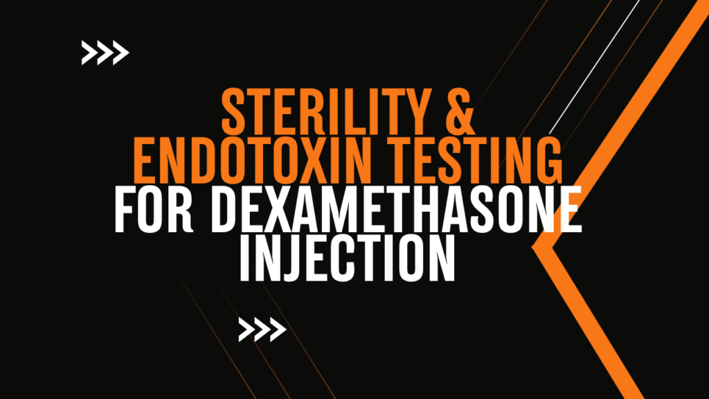 Sterility & Endotoxin Testing for Dexamethasone Injection