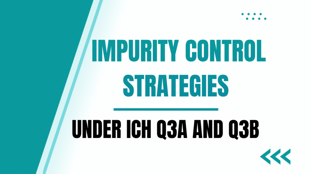 Impurity Control Strategies Under ICH Q3A