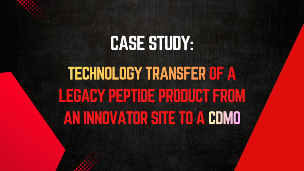 Technology Transfer of a Legacy Peptide Product from an Innovator Site to a CDMO Case Study: Technology Transfer of a Legacy Peptide Product from an Innovator Site to a CDMO