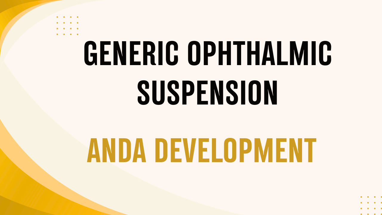 Generic Ophthalmic Suspension ANDA Development