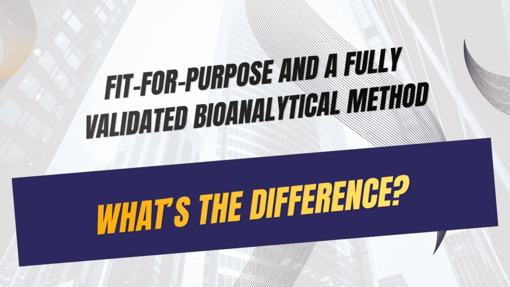 Difference Between a Fit-for-Purpose and a Fully Validated Bioanalytical Method