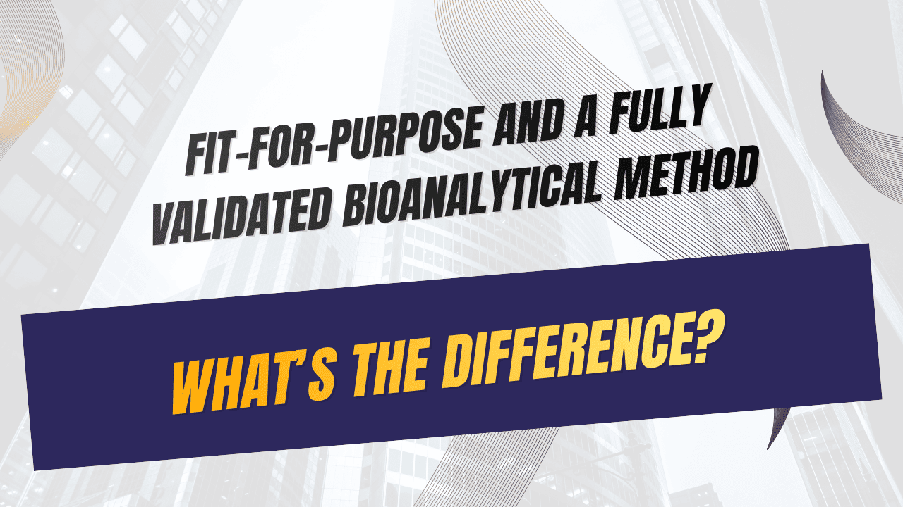 Difference Between a Fit-for-Purpose and a Fully Validated Bioanalytical Method
