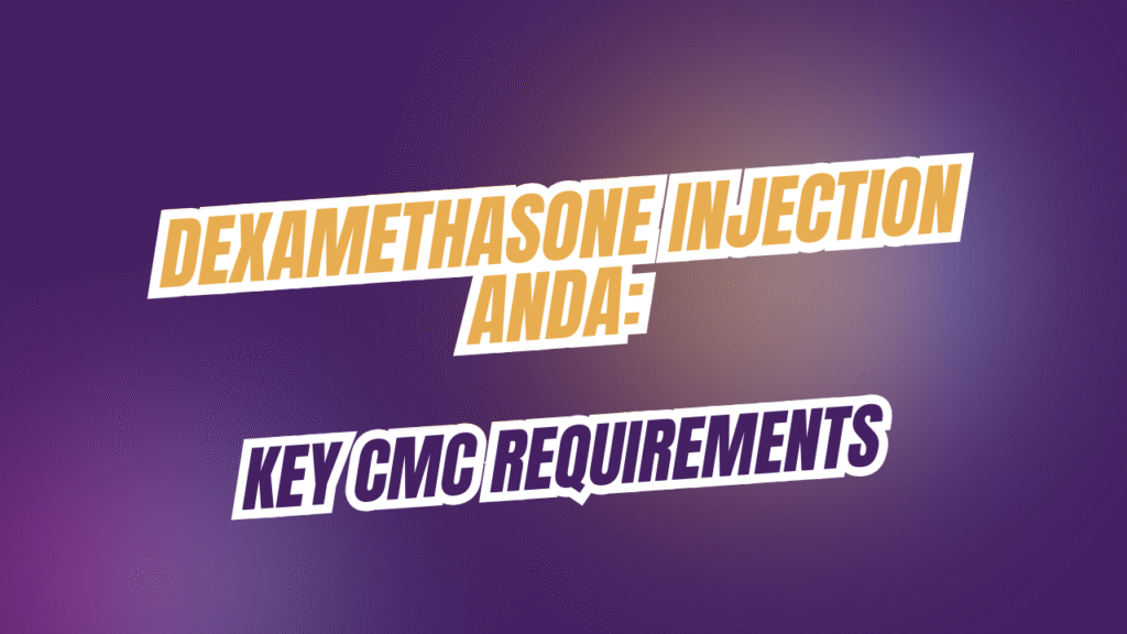 CMC Requirements for Dexamethasone Injection ANDA