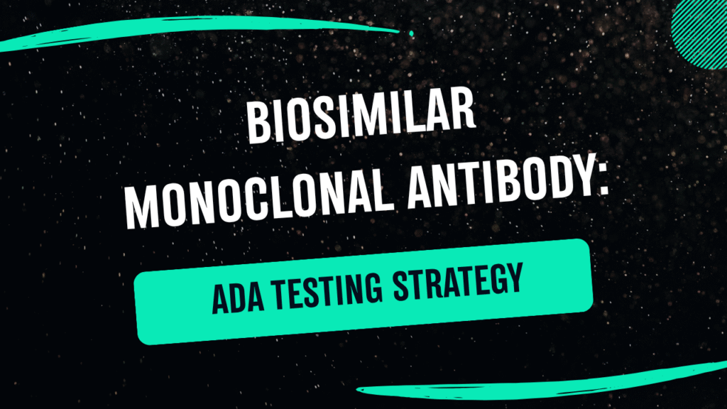 Case Study ADA and Immunogenicity Testing Strategy for a Biosimilar Monoclonal Antibody Program Case Study: ADA and Immunogenicity Testing Strategy for a Biosimilar Monoclonal Antibody Program