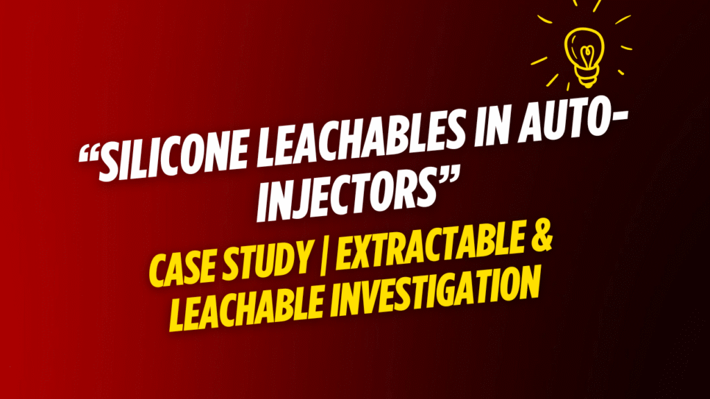 Case Study Silicone Lubricant Leachables in an Auto-Injector Primary Container Case Study: Silicone Lubricant Leachables in an Auto-Injector Primary Container