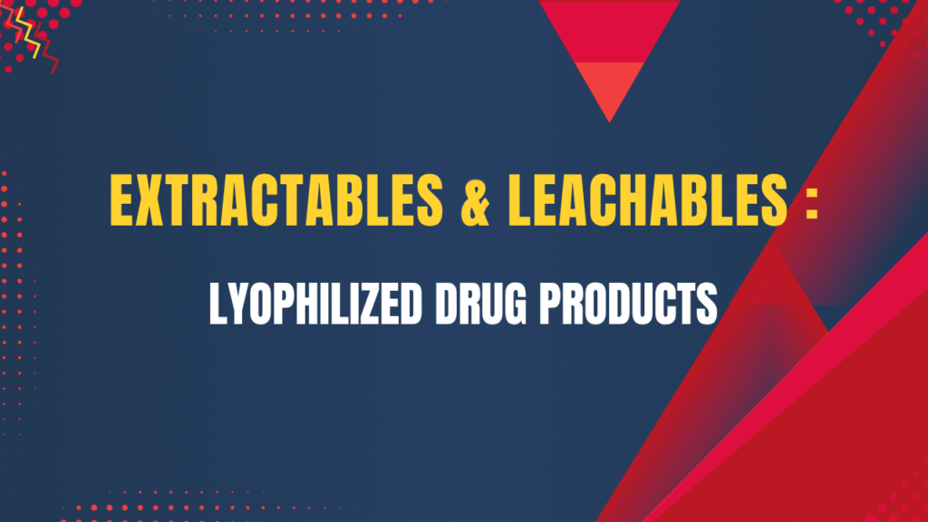 Extractables & Leachables in Lyophilized Drug Products