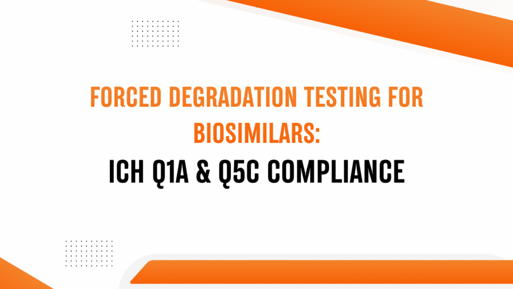 Forced Degradation and Stress Testing Service for Biosimilar Drug Substances: ICH Q1A and ICH Q5C Compliance