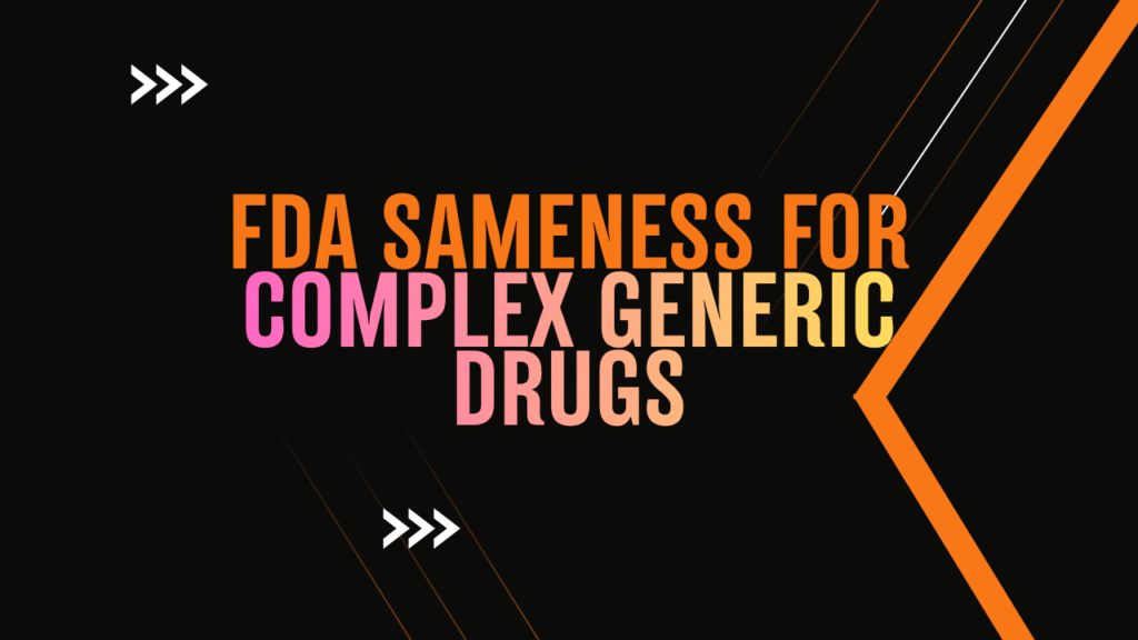 How Does the FDA Evaluate Sameness for Complex Generic Drug Products Such as Injectables and Topicals?
