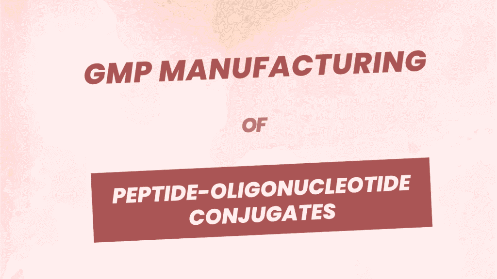GMP Manufacturing of Peptide-Oligonucleotide Conjugates