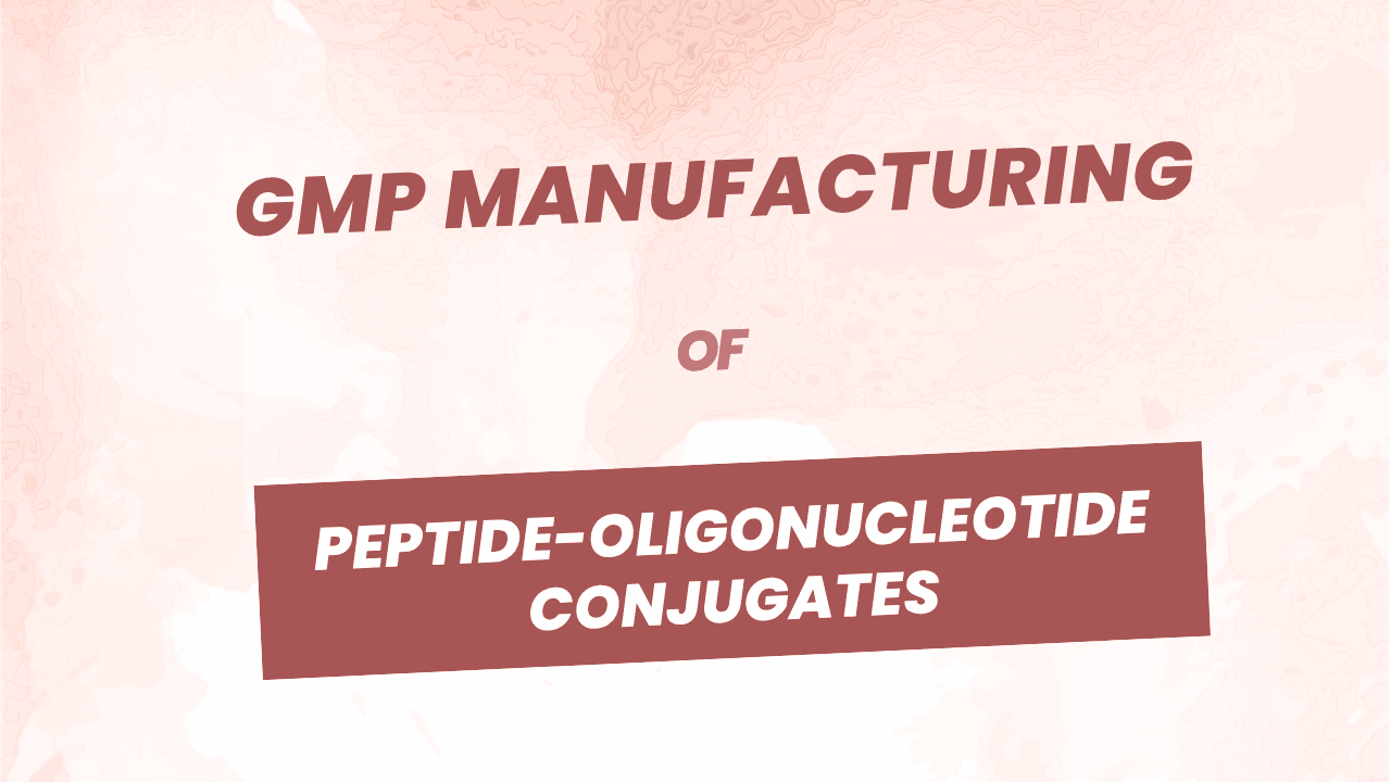 GMP Manufacturing of Peptide-Oligonucleotide Conjugates
