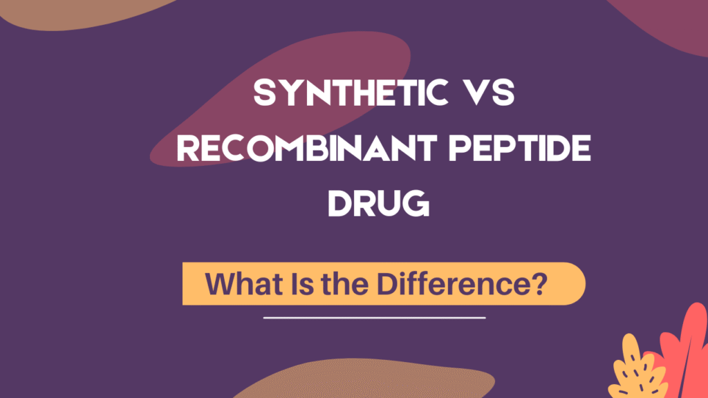 Synthetic vs Recombinant Peptide Drug Characterization
