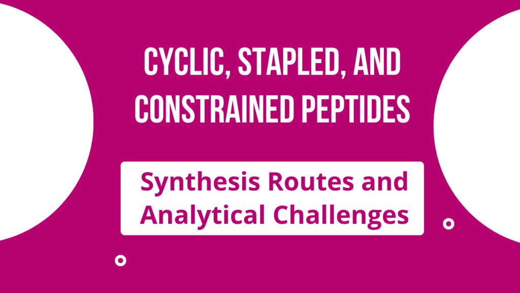 Cyclic, Stapled, and Constrained Peptides