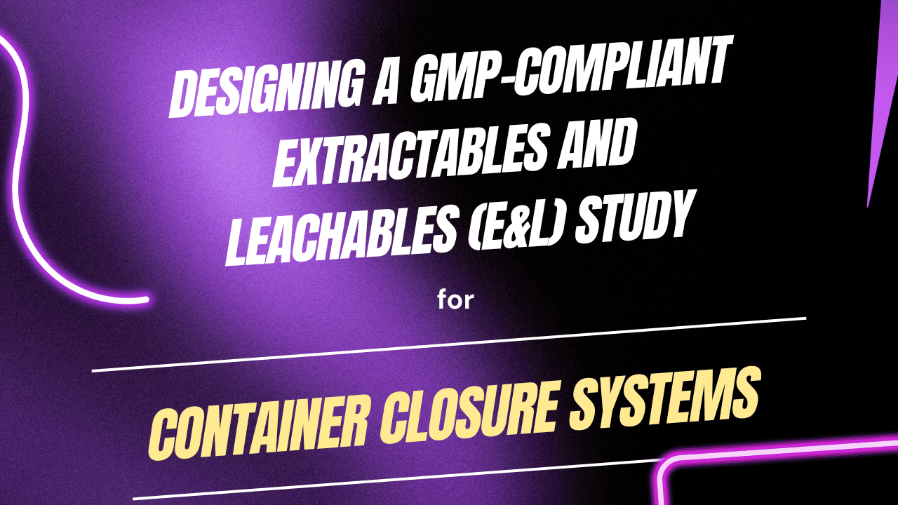 GMP-Compliant Extractables and Leachables (E&L) Study