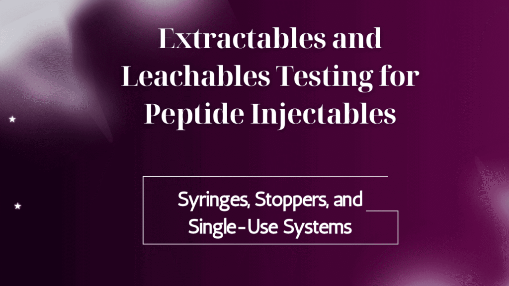Extractables and Leachables Testing for Peptide Injectables