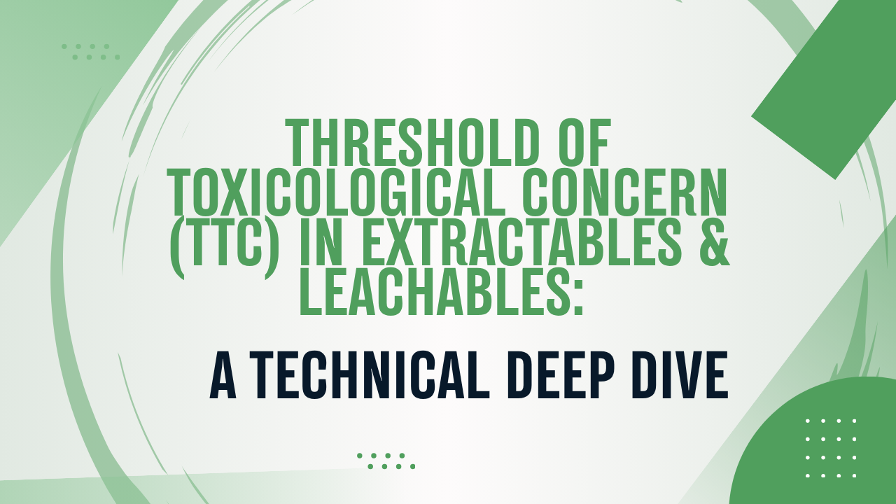 Threshold of Toxicological Concern (TTC) in E&L Safety Assessment: A Technical Deep Dive
