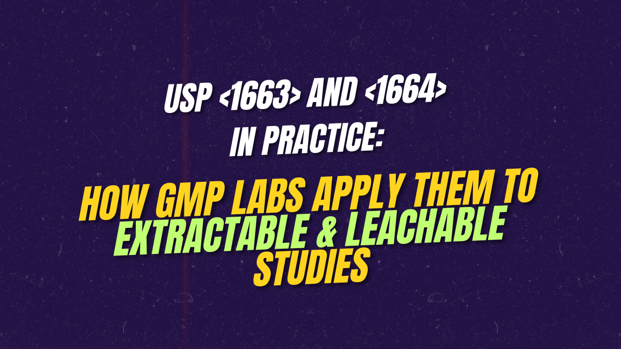 USP and in Practice: How GMP Labs Apply Them to Extractable & Leachable Studies
