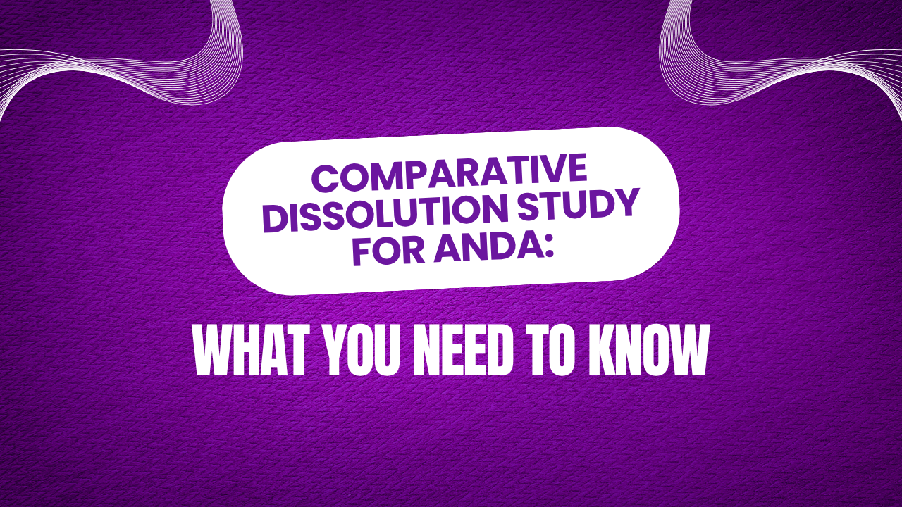 What Is a Comparative Dissolution Study and When Is It Required for Generic Drug ANDA Approval?