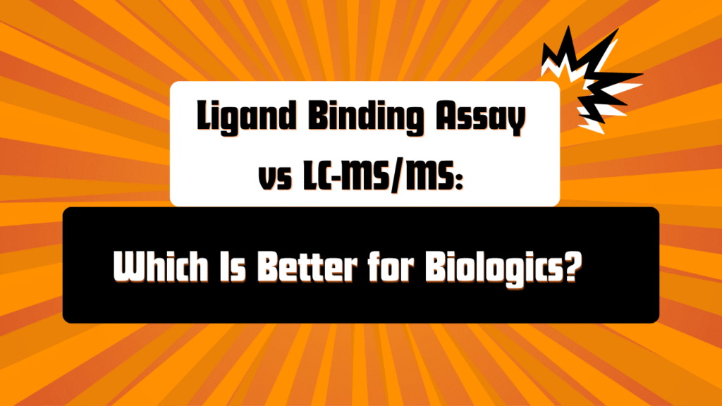 When Should You Use a Ligand Binding Assay Instead of LC-MS/MS for a Biologic Drug?