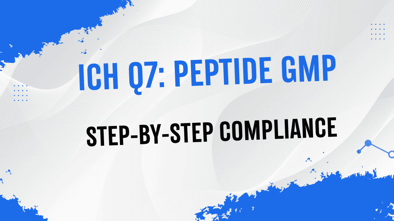 ICH Q7 for Peptide APIs