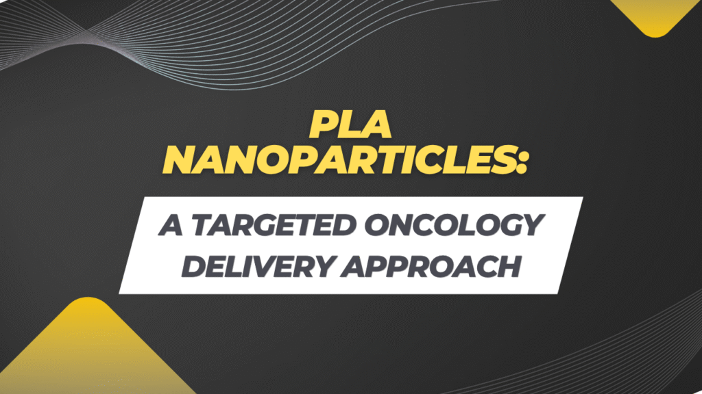 Case Study: PLA Nanoparticle Formulation for Targeted Solid Tumour Oncology Delivery