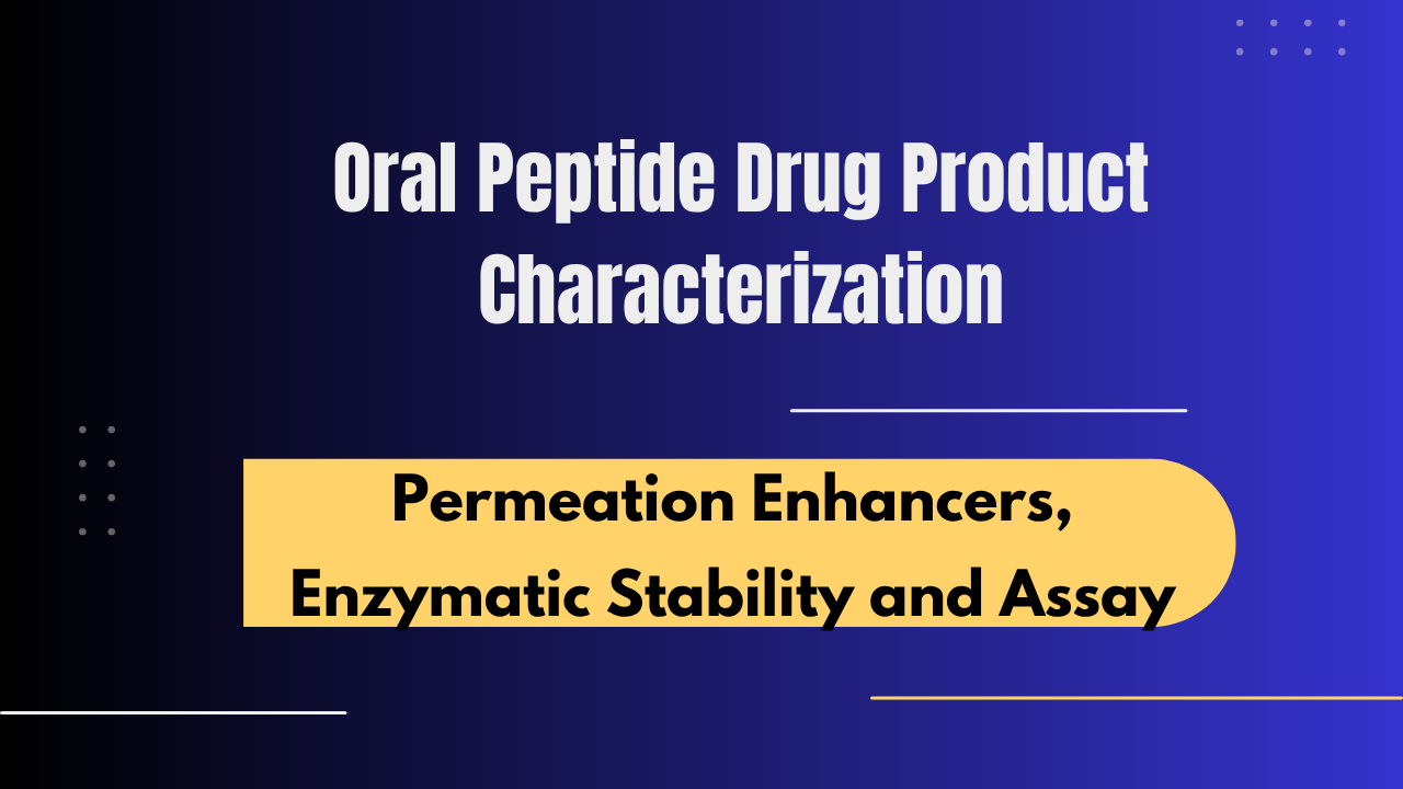 Oral Peptide Drug Product Characterization