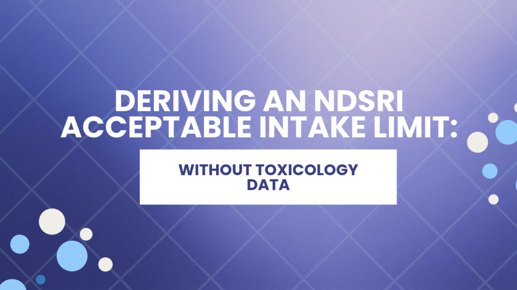 How Do You Derive an Acceptable Intake Limit for a Novel NDSRI with No Existing Toxicology Data?
