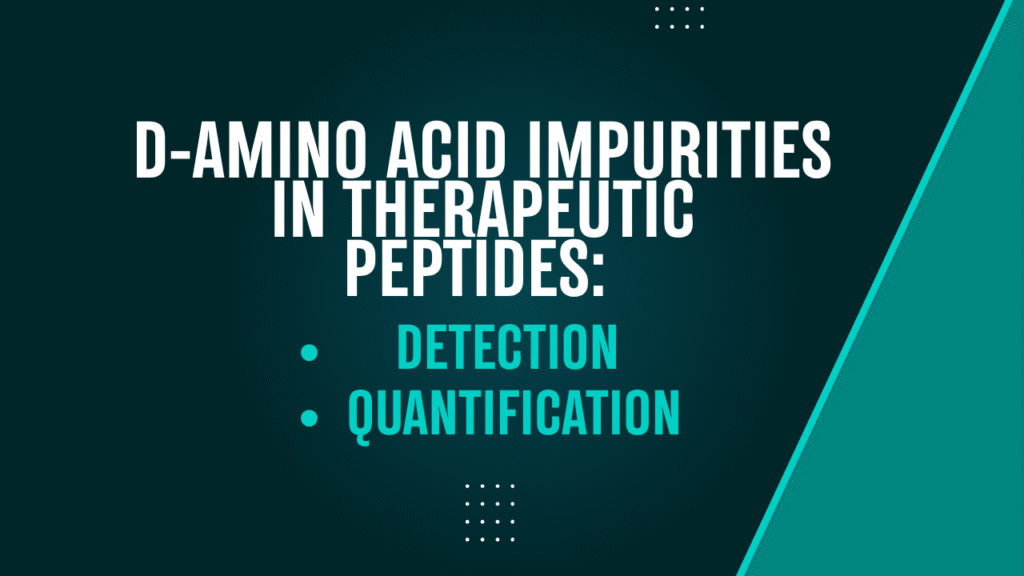 How Do You Detect and Quantify D-Amino Acid Impurities in a Synthetic Therapeutic Peptide?