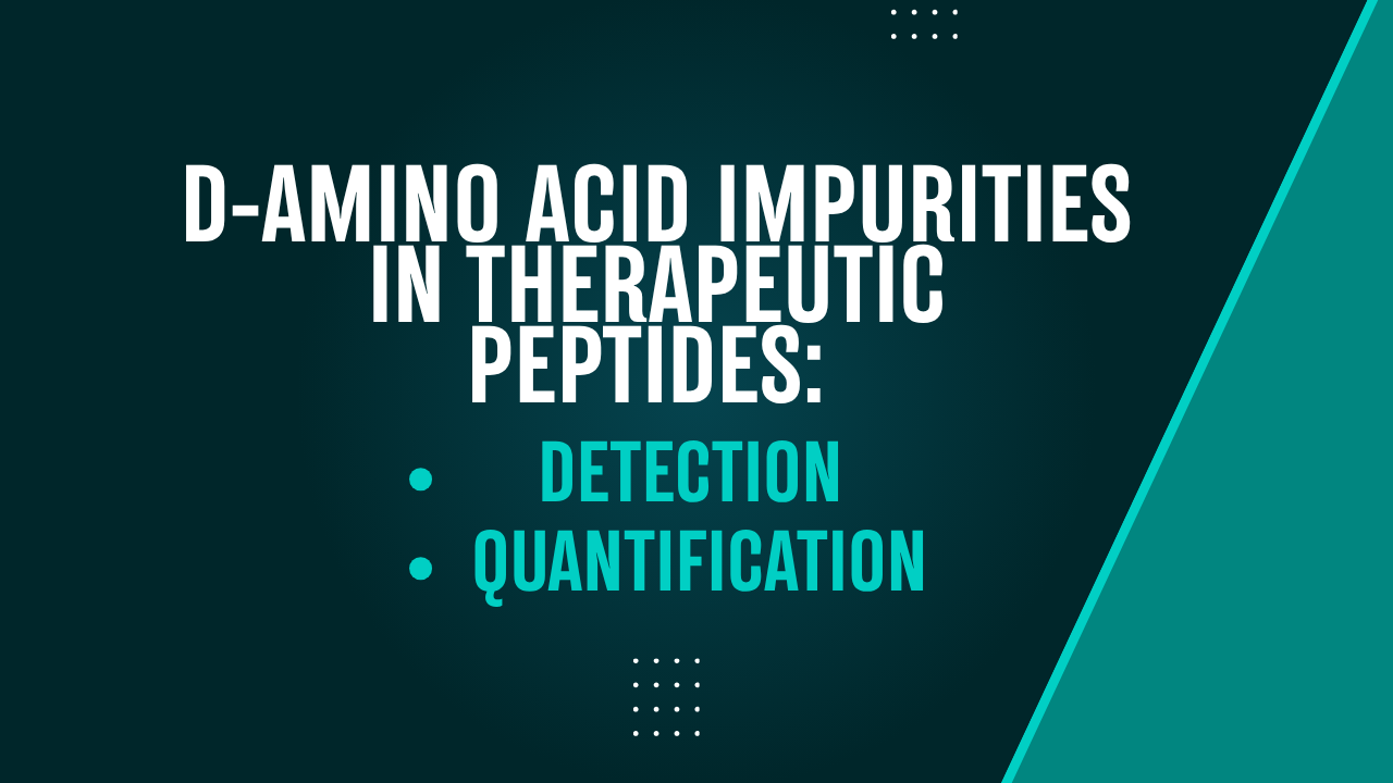 How Do You Detect and Quantify D-Amino Acid Impurities in a Synthetic Therapeutic Peptide?