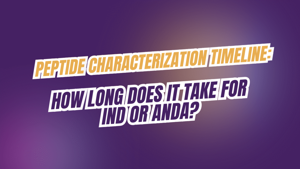 How Long Does Peptide Characterization Take for an ANDA or IND Submission?