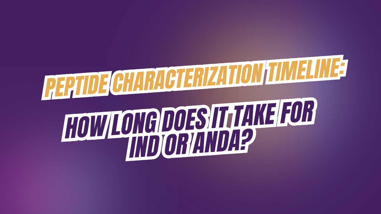 How Long Does Peptide Characterization Take for an ANDA or IND Submission?