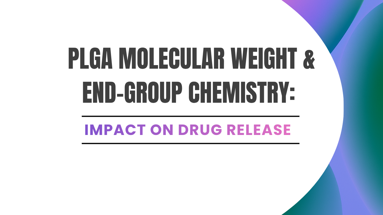 How Molecular Weight and End-Group Chemistry of PLGA Affect Degradation Rate and Drug Release