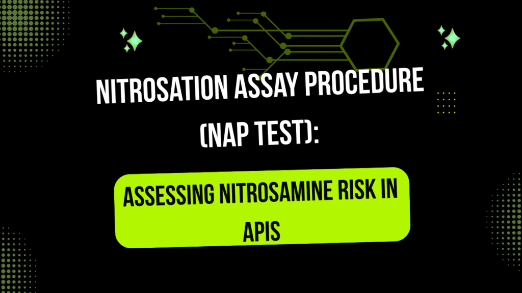 Nitrosation Assay Procedure (NAP Test): How to Assess the Nitrosation Potential of Amine-Containing APIs