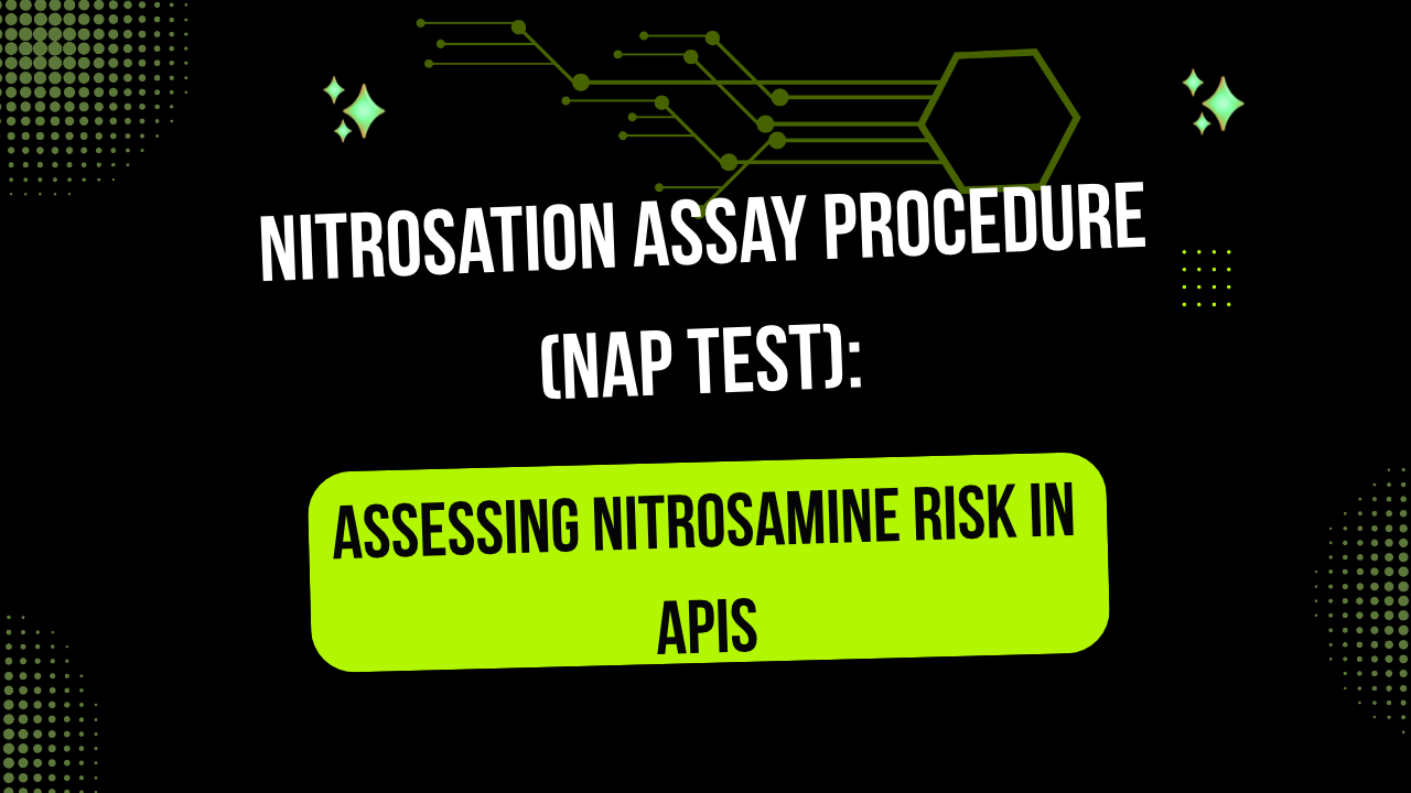 Nitrosation Assay Procedure (NAP Test): How to Assess the Nitrosation Potential of Amine-Containing APIs