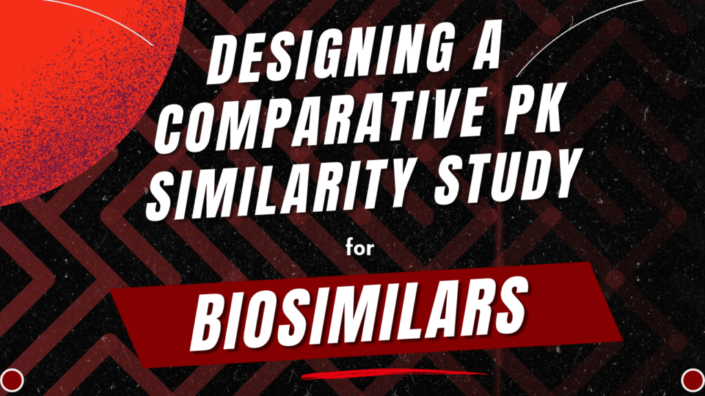 Designing a Comparative PK Similarity Study for Biosimilars